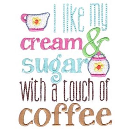 I Like My Cream And Sugar With A Touch of Coffee