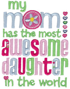 My Mom Has The Most Awesome Daughter