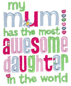 My Mum Has The Most Awesome Daughter