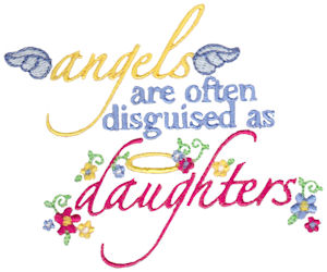 Angels Are Often Disguised As Daughters