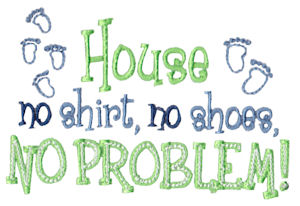House No Shirt No Shoes No Problem