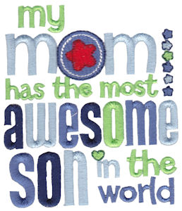 My Mom Has The Most Awesome Son In The World