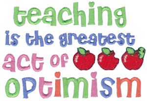 Teaching Is The Greatest Act Of Optimism