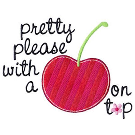Pretty Please With A Cherry On Top