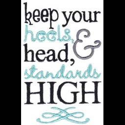 Keep Your Heels Head And Standards High