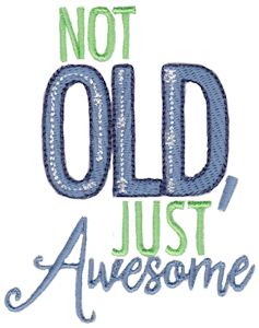 Not Old Just Awesome