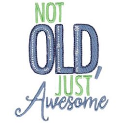 Not Old Just Awesome