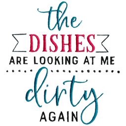 The Dishes Are Looking Dirty At Me Again