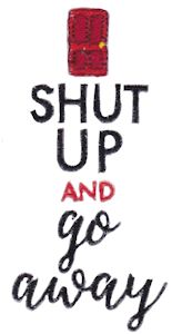 Shut Up And Go Away