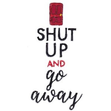 Shut Up And Go Away