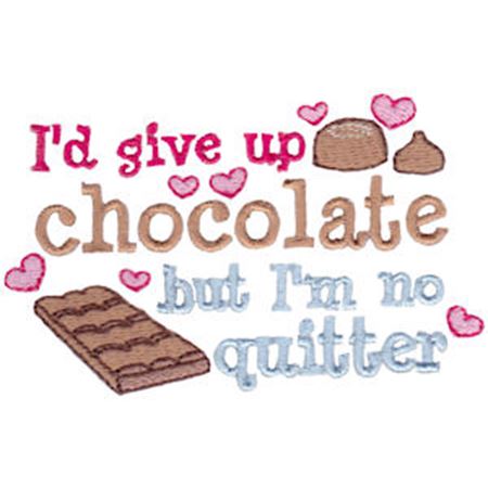 I'd Give Up Chocolate But I'm No Quitter
