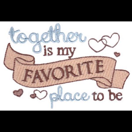 Together Is My Favorite Place To Be