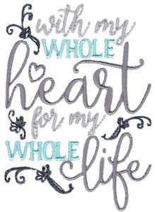 With My Whole Heart For My Whole Life