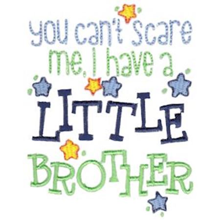 You Can't Scare Me I Have A Little Brother