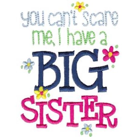 You Can't Scare Me I Have A Big Sister