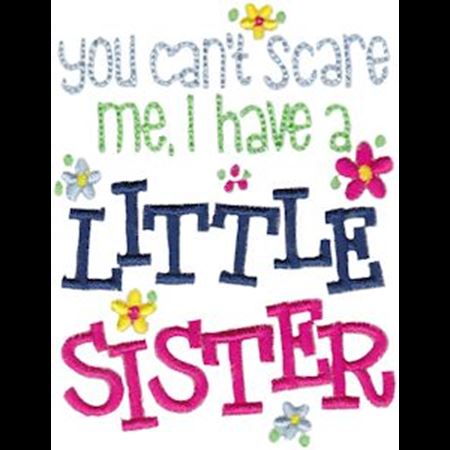 You Can't Scare Me I Have A Little Sister