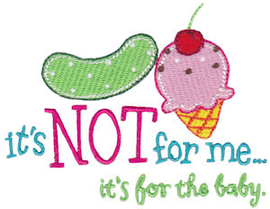 It's Not For Me It's For The Baby