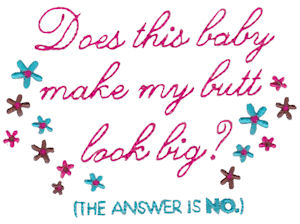 Does This Baby Make My Butt Look Big