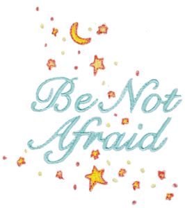 Be Not Afraid