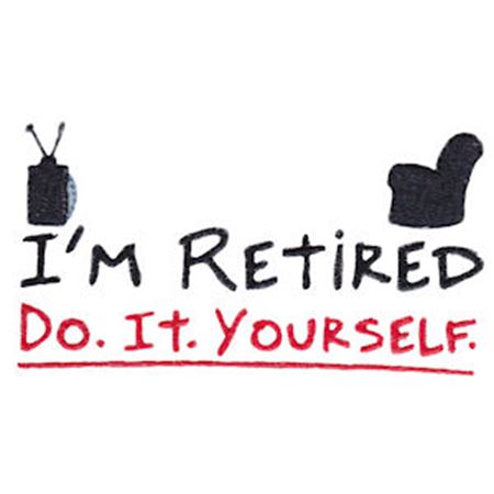 I'm Retired Do It Yourself