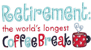 Retirement The World's Longest Coffee Break
