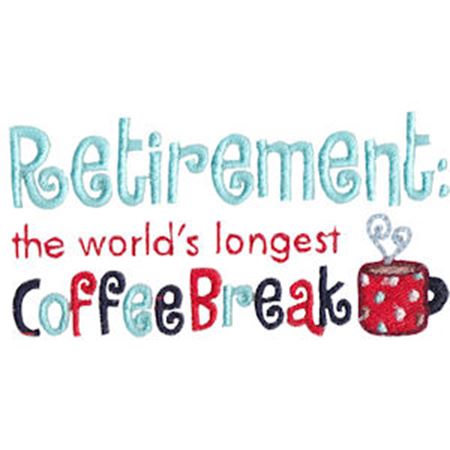Retirement The World's Longest Coffee Break