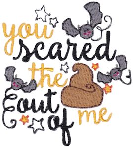 You Scared The Poop Out Of Me