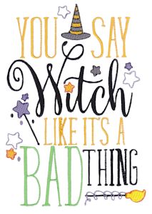 You Say Witch Like It's A Bad Thing