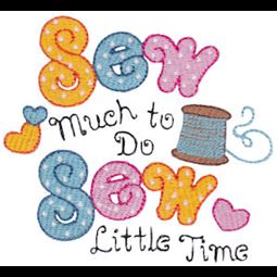 Sew Much To Do Sew Little Time