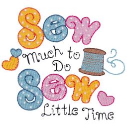 Sew Much To Do Sew Little Time