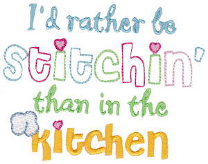 I'd Rather Be Stitchin Than In The Kitchen