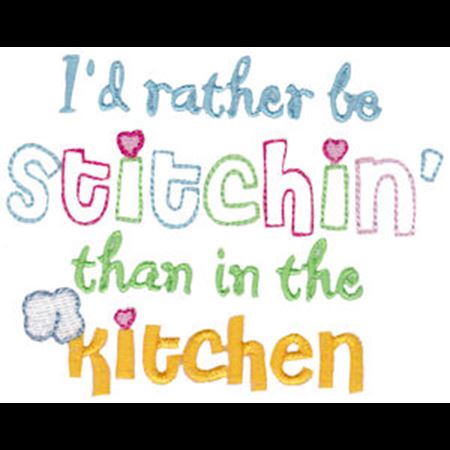 I'd Rather Be Stitchin Than In The Kitchen