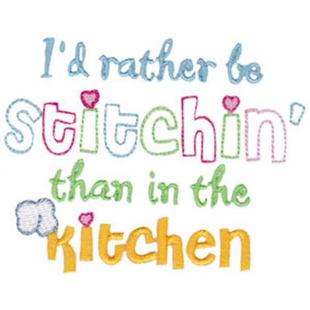 I'd Rather Be Stitchin Than In The Kitchen