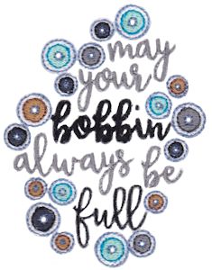 May Your Bobbin Always Be Full