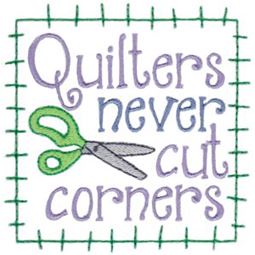 Quilters Never Cut Corners