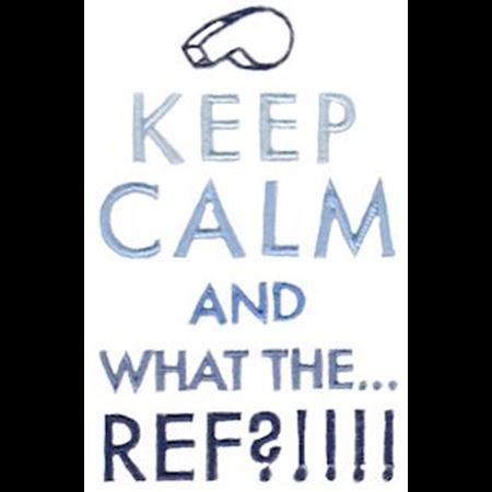 Keep Calm And What The Ref