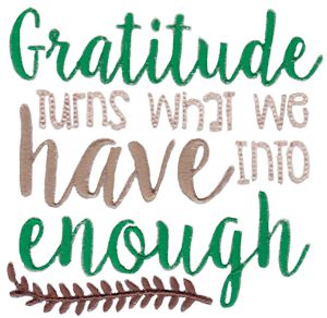 Gratitude Turns What We Have Into Enough