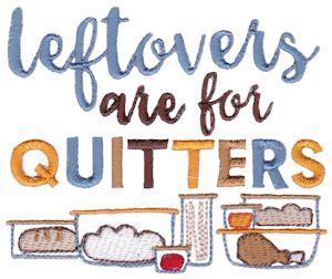 Leftovers Are For Quitters