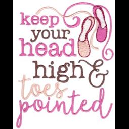 Keep Your Head High And Toes Pointed